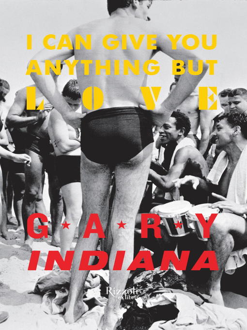 Title details for I Can Give You Anything But Love by Gary Indiana - Wait list